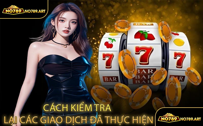 Cách kiểm tra lại các giao dịch đã thực hiện