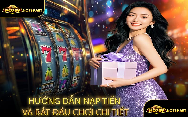 Hướng dẫn nạp tiền và bắt đầu chơi chi tiết