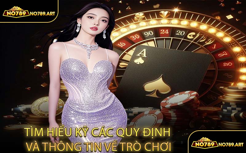 Tìm hiểu kỹ các quy định và thông tin về trò chơi